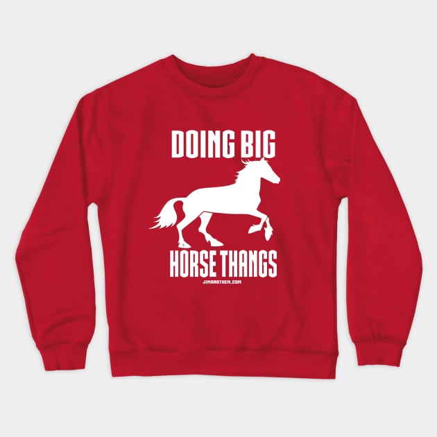 Big Horse Thangs Crewneck Sweatshirt by Jim and Them
